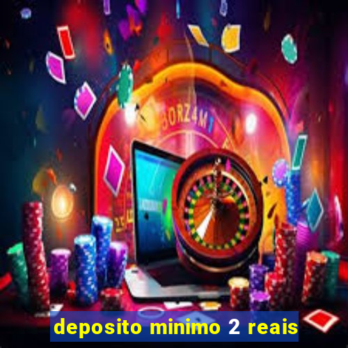 deposito minimo 2 reais